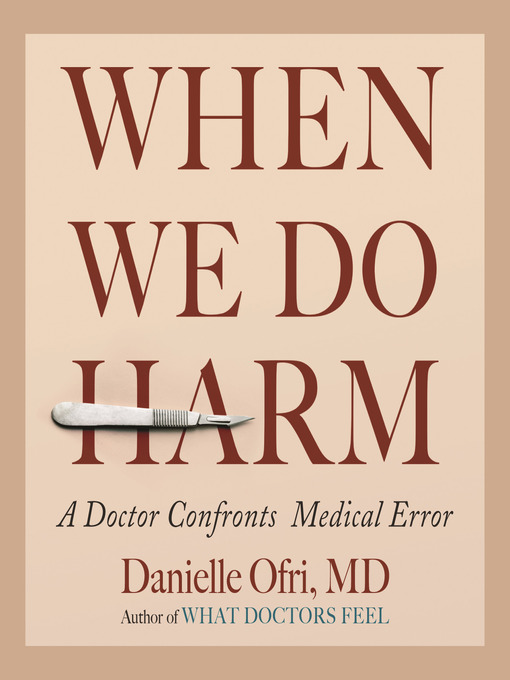 Title details for When We Do Harm by Danielle Ofri, MD - Available